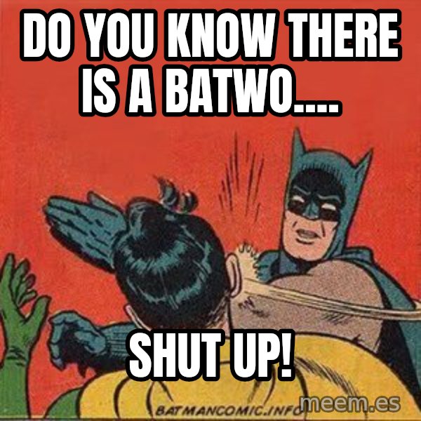 batman slap robin meme: do you know there is a batwo.... / shut up!