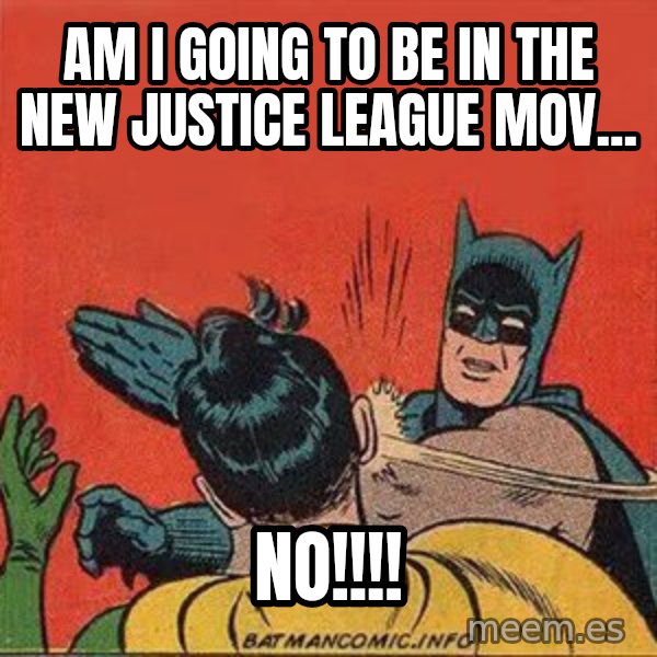 batman slap robin meme: am i going to be in the new justice league mov... / no!!!!