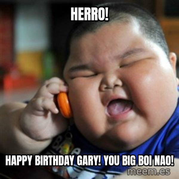 fat chinese kid meme: Herro! / Happy Birthday Gary! You big boi nao!