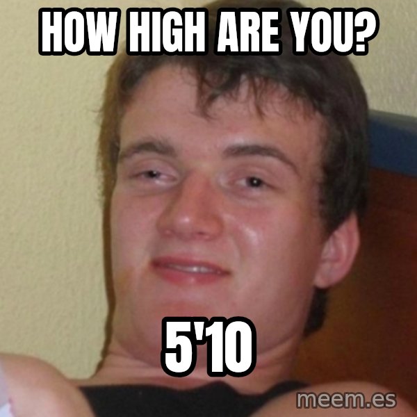 Stoner Stanley meme: how high are you? / 5'10