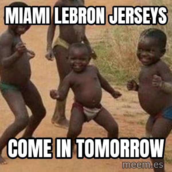 african children dancing meme: Miami Lebron Jerseys / COme in Tomorrow