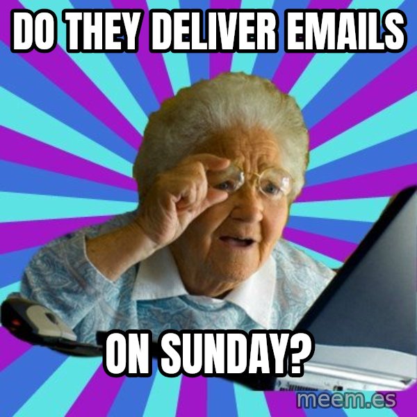 old lady meme: Do they deliver emails / on Sunday?