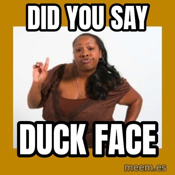Angry Black Woman meme: did you say / duck face