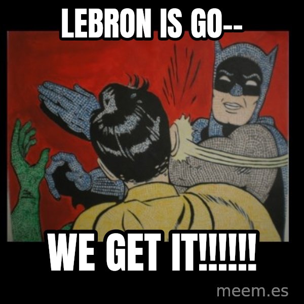 Batman Slappp meme: lebron is go-- / we get it!!!!!!