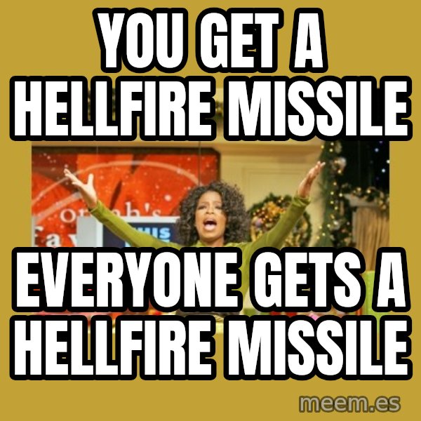 Oprah You get a meme: You get a hellfire missile / Everyone gets a hellfire missile