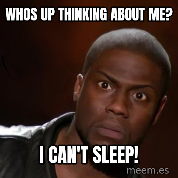 kevin hart nigga meme: Whos up thinking about me? / I CAN'T SLEEP!