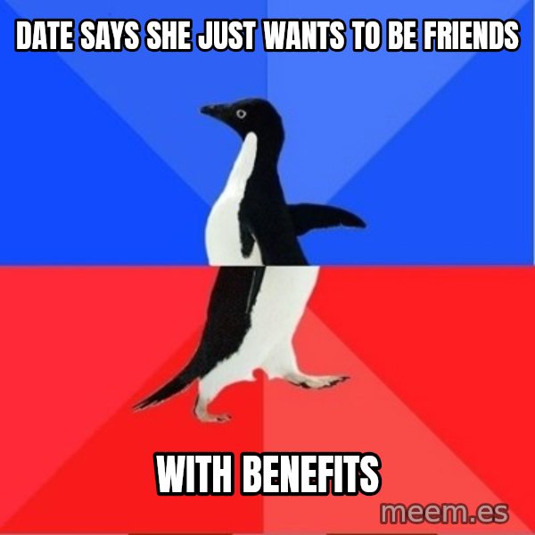 Socially Awkward to Awesome Penguin meme: date says she just wants to be friends / with benefits