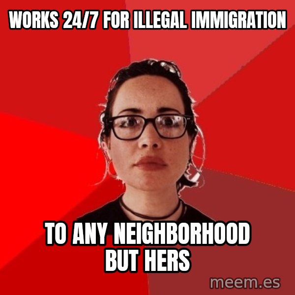 Liberal Douche Garofalo meme: works 24/7 for illegal immigration / to any neighborhood but hers