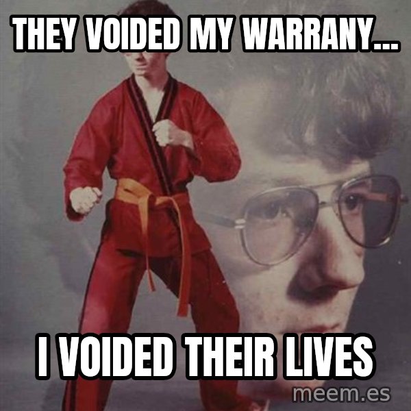 PTSD Karate Kyle meme: THey voided my warrany... / i voided their lives