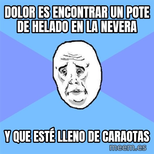 Okay Guy meme: Dolor es encontrar un pote de helado en la nevera / y que esté lleno de caraotas