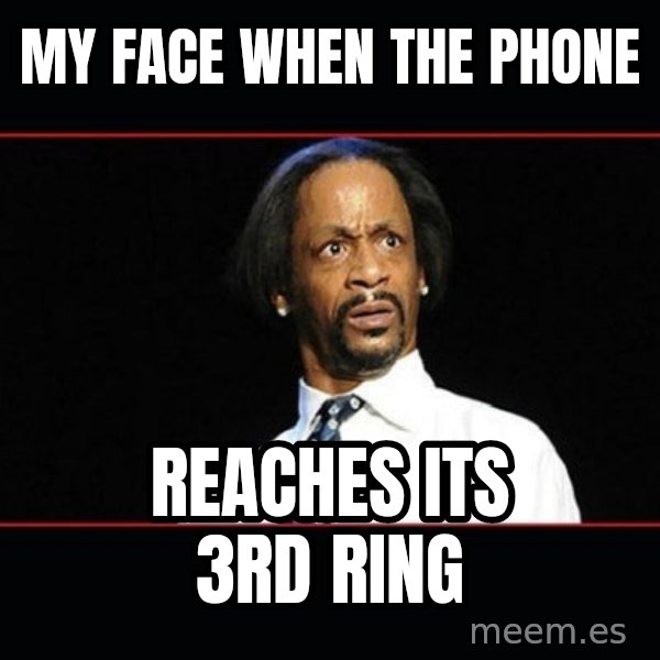katt williams shocked meme: My face when the phone / reaches its 3rd ring