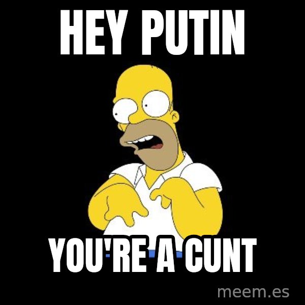 look-marge meme: hey putin / you're a cunt