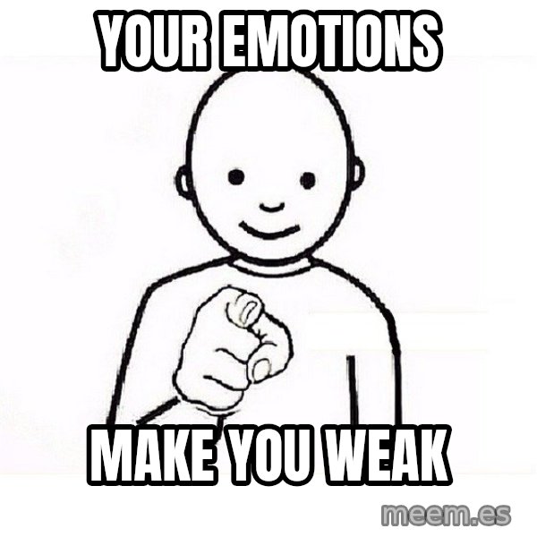 GUESS WHO YOU meme: YOUR EMOTIONS / MAKE YOU WEAK