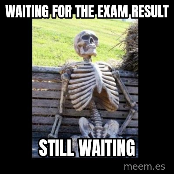 Still Waiting meme: waiting for the exam result / still waiting