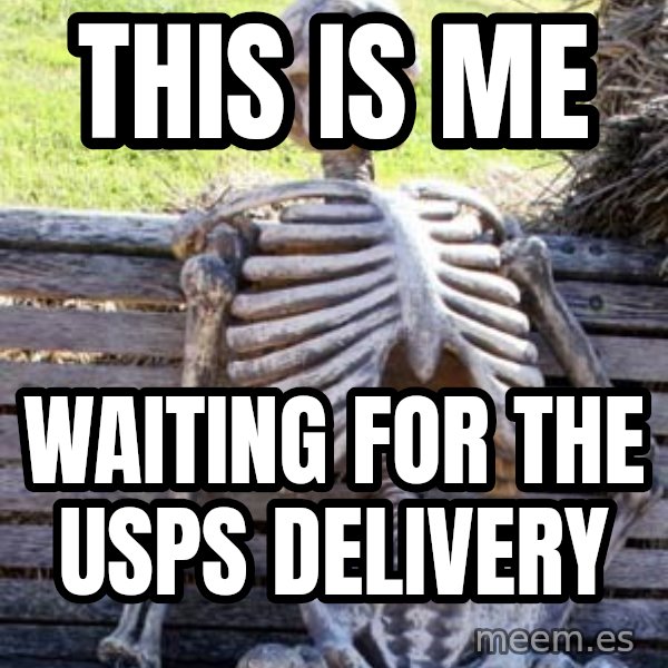Waiting Skeleton meme: this is me / waiting for the USPS delivery
