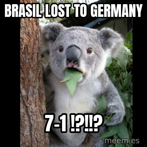 Koala can't believe it meme: Brasil lost to germany / 7-1  !?!!?