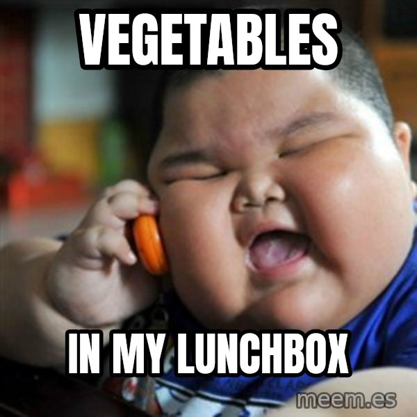fat chinese kid meme: Vegetables / in my lunchbox