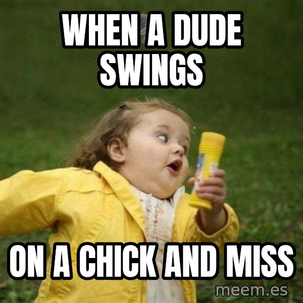 Little girl running away meme: when a dude swings / on a chick and miss