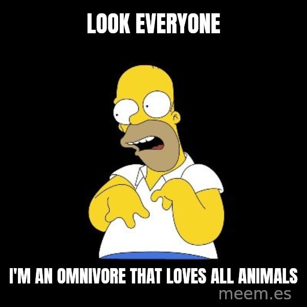 look-marge meme: look everyone / i'm an omnivore that loves all animals