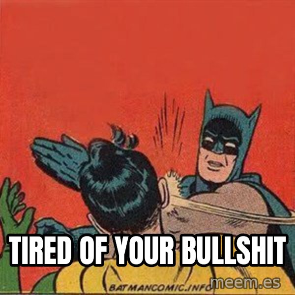 batman slap robin meme: Tired of your bullshit