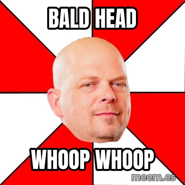 Pawn Stars meme: bald head / WHOOP WHOOP