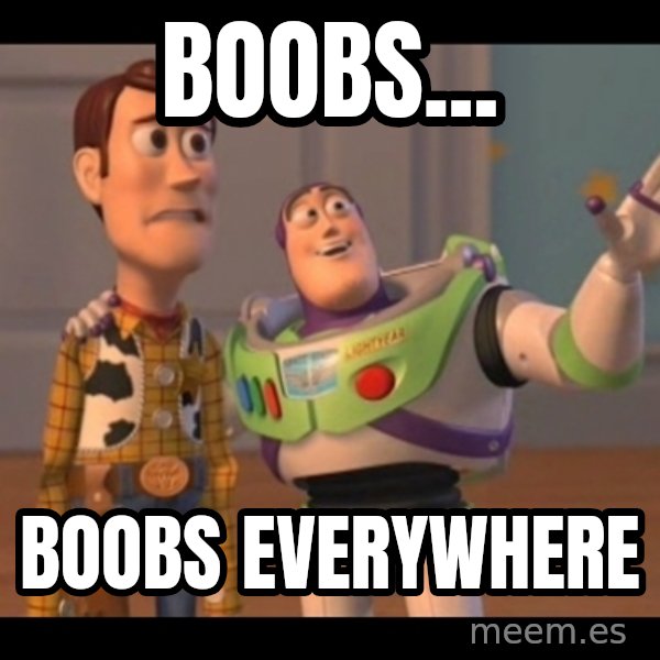X, X Everywhere  meme: Boobs... / Boobs everywhere