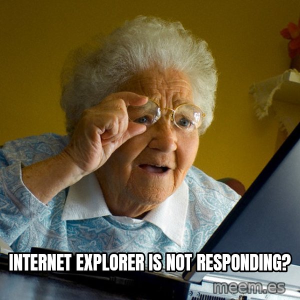 Internet Grandma Surprise meme: internet explorer is not responding?