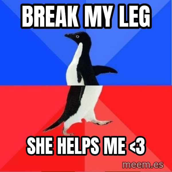 Socially Awkward to Awesome Penguin meme: break my leg / she helps me <3