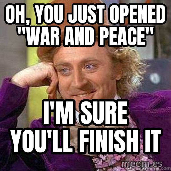 Willy Wonka meme: OH, YOU JUST OPENED "WAR AND PEACE" / I'M SURE YOU'LL FINISH IT