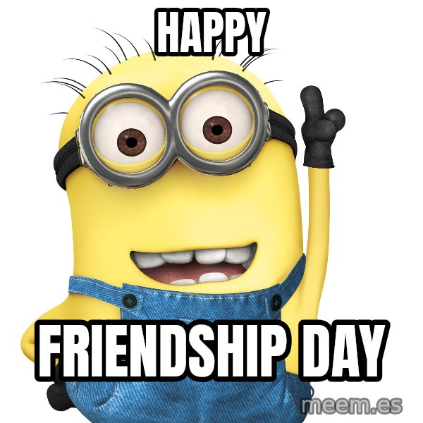 Despicable Me Minion meme: happy / friendship day