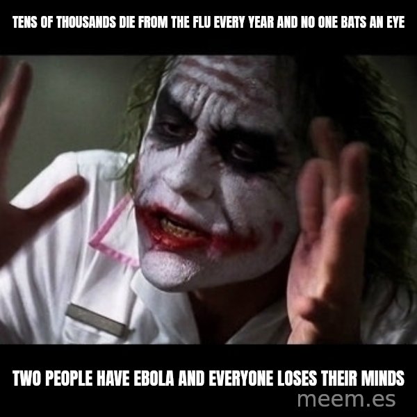joker mind loss meme: Tens of thousands die from the flu every year and no one bats an eye / Two people have ebola and everyone loses their minds