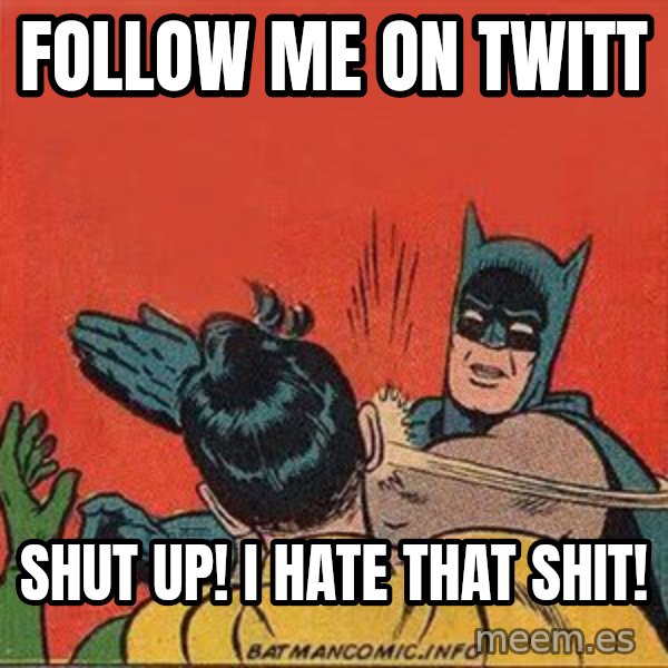 batman slap robin meme: Follow me on twitt / Shut up! I hate that shit!