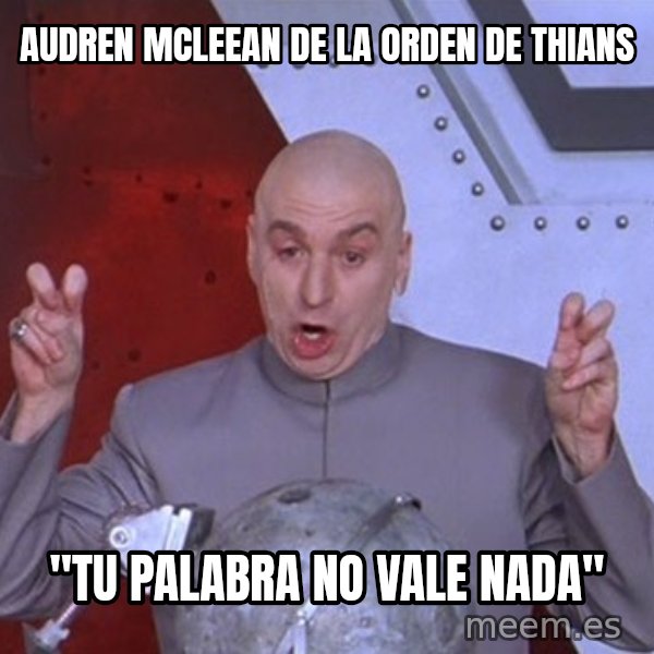 Dr. Evil Air Quotes meme: audren mcleean de la orden de thians / "tu palabra no vale nada"
