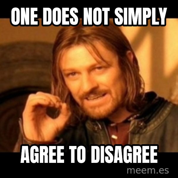 Does not simply walk into mordor Boromir  meme: one does not simply / agree to disagree