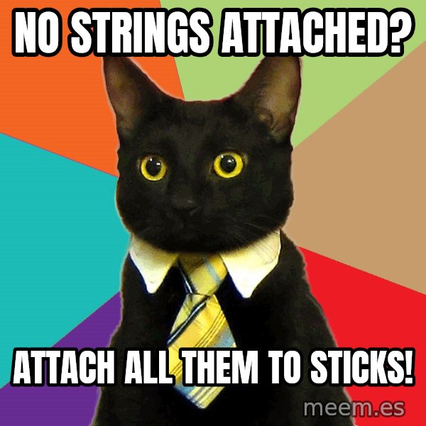 Business Cat meme: No strings attached? / Attach all them to sticks!