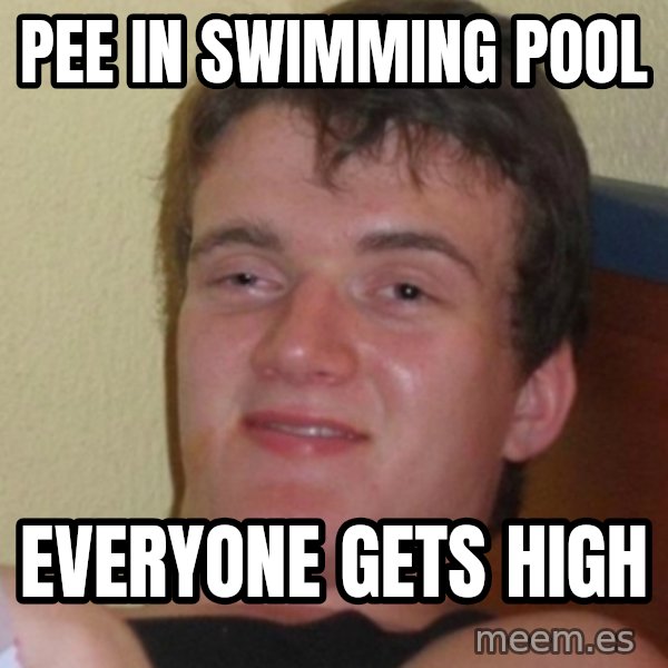 Stoner Stanley meme: pee in swimming pool / everyone gets high