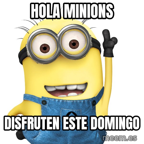 Despicable Me Minion meme: Hola minions / Disfruten este domingo