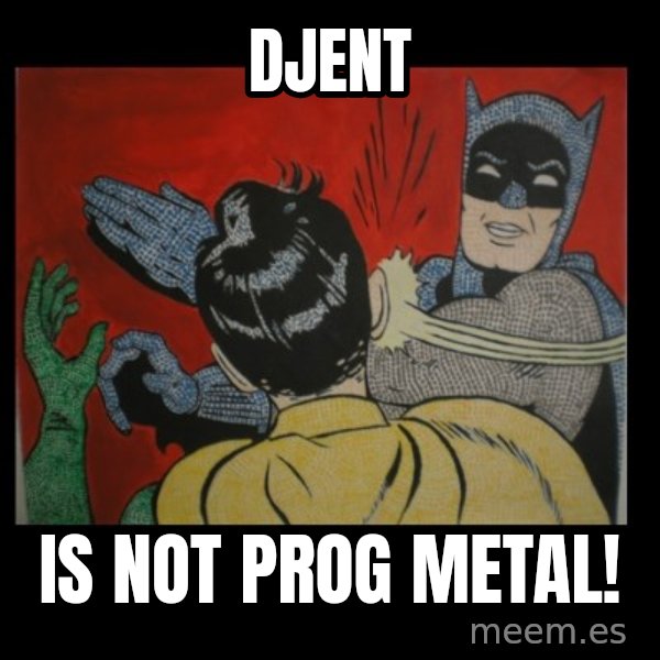 Batman Slappp meme: DJENT / IS NOT PROG METAL!