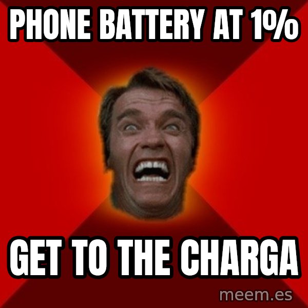 Angry Arnold meme: PHONE BATTERY AT    1% / GET TO THE   CHARGA