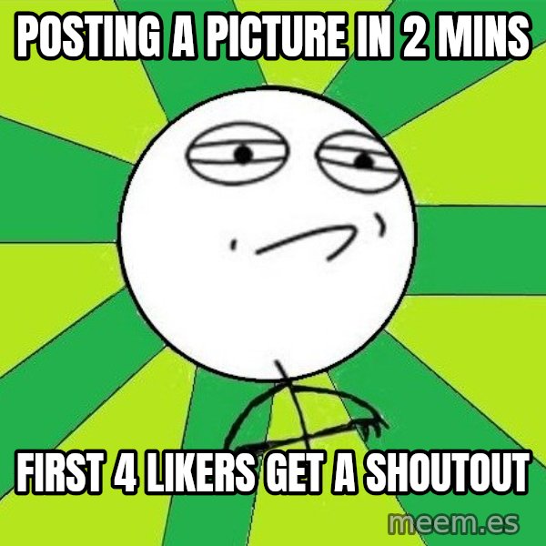 Challenge Accepted 2 meme: Posting a picture in 2 mins / First 4 likers get a shoutout