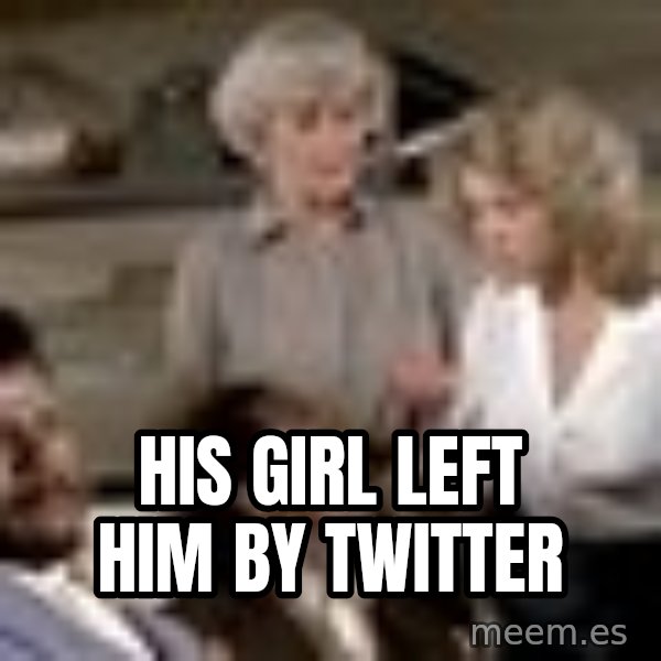 Airplane Jive meme: HIS GIRL LEFT HIM BY TWITTER