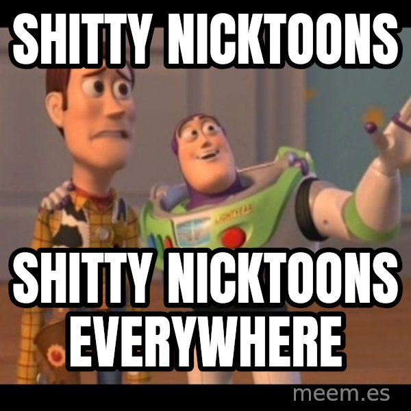 X, X Everywhere  meme: Shitty Nicktoons / Shitty Nicktoons Everywhere