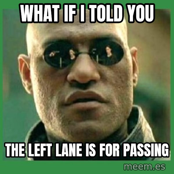 Matrix Morpheus meme: what if i told you / the left lane is for passing