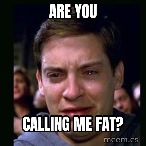 crying peter parker meme: are you / calling me fat?
