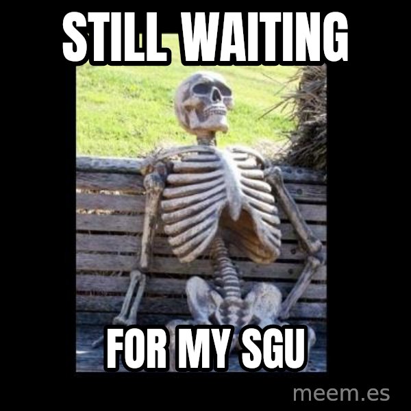 Still Waiting meme: STILL WAITING / FOR MY SGU