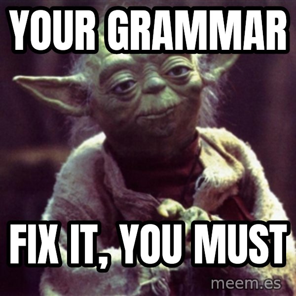 Yoda meme: your grammar / fix it,  you must
