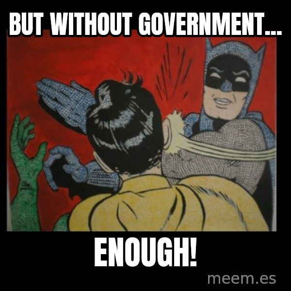 Batman Slappp meme: but without government... / enough!