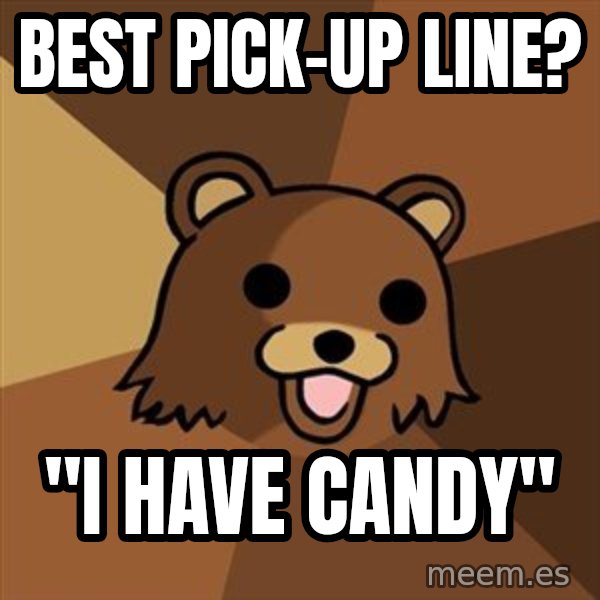Pedobear meme: Best pick-up line? / "I have candy"