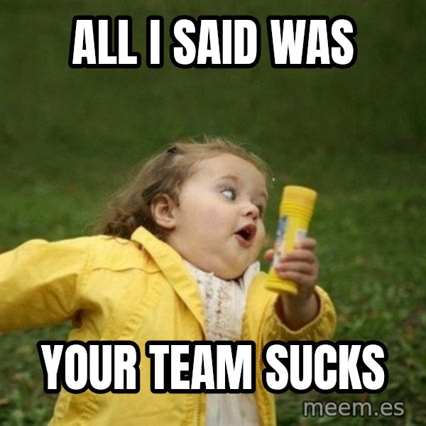 Little girl running away meme: all i said was / your team sucks