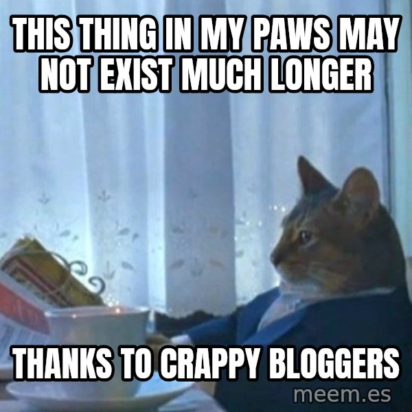 newspaper cat realization meme: this thing in my paws may not exist much longer / thanks to crappy bloggers